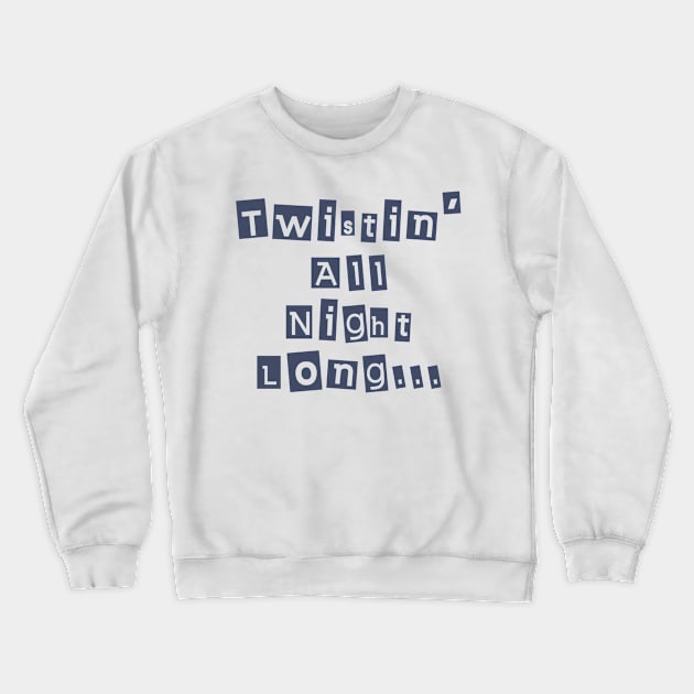 Twisting All Night Long Crewneck Sweatshirt by LegitHooligan